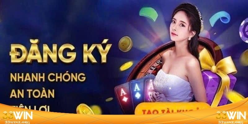 Thao tác đăng ký 33WIN dễ dàng cho tân binh